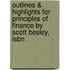 Outlines & Highlights For Principles Of Finance By Scott Besley, Isbn