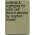 Outlines & Highlights for Solar Cell Device Physics by Stephen Fonash