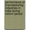 Performance of Manufacturing Industries in India During Reform Period door Mahesha M