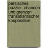 Persisches Puzzle:  Chancen und Grenzen transatlantischer Kooperation by Sarah Rüffler