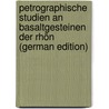 Petrographische Studien an Basaltgesteinen Der Rhön (German Edition) door Petzold Karl