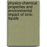 Physico-chemical Properties and Environmental Impact of Ionic Liquids by Yun Deng