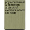 PhysicoChemical & Speciation Analysis of Elements in Food Soil Fields door Uzaira Rafique