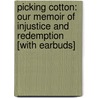 Picking Cotton: Our Memoir of Injustice and Redemption [With Earbuds] door Ronald Cotton