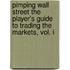 Pimping Wall Street the Player's Guide to Trading the Markets, Vol. I