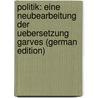 Politik: Eine Neubearbeitung Der Uebersetzung Garves (German Edition) by Aristotle Aristotle