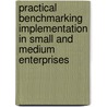 Practical Benchmarking Implementation in Small and Medium Enterprises door Baba Md Deros