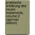 Praktische Erklärung Des Neuen Testaments, Volume 2 (German Edition)