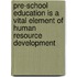 Pre-school Education is a Vital Element of Human Resource Development