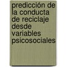 Predicción de la Conducta de Reciclaje desde Variables Psicosociales door MaríA. Del Carmen Aguilar-Luzón