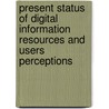 Present status of Digital Information Resources and Users Perceptions by Shariful Islam