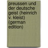 Preussen Und Der Deutsche Geist (Heinrich V. Kleist) (German Edition) by Bab Julius