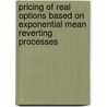 Pricing of Real Options based on exponential mean reverting processes door Petr Veverka