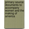 Primary Source Documents to Accompany Women and the Making of America by Mari Jo Buhle