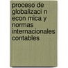 Proceso de Globalizaci N Econ Mica y Normas Internacionales Contables door Maira Aliaga C. Spedes