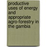 Productive Uses of Energy and Appropriate Agro-forestry in The Gambia by Jose Opazo