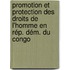 Promotion et protection des droits de l'homme en Rép. Dém. du Congo