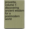 Proverbs, Volume 1: Discovering Ancient Wisdom for a Postmodern World by Sue Edwards
