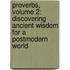 Proverbs, Volume 2: Discovering Ancient Wisdom for a Postmodern World