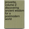 Proverbs, Volume 2: Discovering Ancient Wisdom for a Postmodern World by Sue Edwards