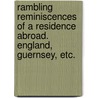 Rambling reminiscences of a residence abroad. England, Guernsey, etc. door John Lewis Peyton