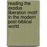 Reading the Exodus Liberation Motif in the Modern Post-Biblical World door Temba Rugwiji