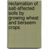 Reclamation of Salt-affected Soils by Growing Wheat and Berseem Crops door Muhammad Zia-Ur-Rehman