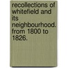 Recollections of Whitefield and its neighbourhood. From 1800 to 1826. door Onbekend