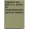 Regesten Aus Dem K. K. Archiv Für Niederösterreich (German Edition) by Starzer Albert