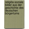 Religiös-soziale Bilder aus der Geschichte des deutschen Bürgertums door Maisch G.