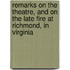 Remarks on the Theatre, and on the Late Fire at Richmond, in Virginia