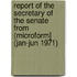 Report of the Secretary of the Senate from (Microform] (Jan-Jun 1971)