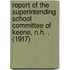 Report of the Superintending School Committee of Keene, N.H. . (1917)