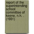 Report of the Superintending School Committee of Keene, N.H. . (1931)