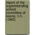 Report of the Superintending School Committee of Keene, N.H. . (1943)