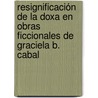 Resignificación de la doxa en obras ficcionales de Graciela B. Cabal door Ana MaríA. Angélica Gianotti