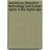 Resistance, Liberation Technology and Human Rights in the Digital Age