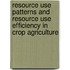 Resource Use Patterns and Resource Use Efficiency in Crop Agriculture
