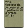 Revue Historique de Bordeaux Et Du D Partement de La Gironde (11-13 ) door Soci T. D'Histoire De Bordeaux