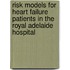 Risk Models for Heart Failure Patients in the Royal Adelaide Hospital