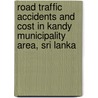 Road traffic accidents and cost in Kandy Municipality Area, Sri Lanka by Samath Dharmaratne