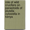 Role Of Wild Crucifers On Parasitoids Of Plutella Xylostella In Kenya door Ruth Kahuthia-Gathu