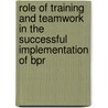Role Of Training And Teamwork In The Successful Implementation Of Bpr by Muhammad Nauman Habib