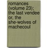 Romances (Volume 23); The Last Vendee Or, The She-Wolves Of Machecoul by Fils Alexandre Dumas