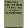 Rousseau's Dog: Two Great Thinkers At War In The Age Of Enlightenment door John Eidinow
