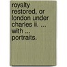 Royalty Restored, Or London Under Charles Ii. ... With ... Portraits. door Joseph Fitzgerald Molloy