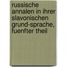 Russische Annalen in ihrer Slavonischen Grund-sprache, fuenfter Theil door Nestor
