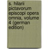 S. Hilarii Pictavorum Episcopi Opera Omnia, Volume 4 (German Edition) by OberthüR. Franz
