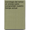 Sociologia Del Temor: Un Ensayo Para Comprender Nuestro Tiempo Actual door Maximiliano Emanuel Korstanje