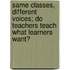 Same Classes, Different Voices; Do Teachers Teach What Learners Want?